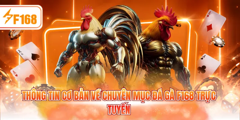 Thông tin cơ bản về chuyên mục đá gà F168 trực tuyến